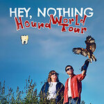 Hey, Nothing - Hound World Tour | Support: Aubory Bugg