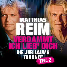 Matthias Reim - VERDAMMT, ICH LIEB DICH – Die Jubiläumstournee - Teil 2 27.05.2027 Amphitheater Gelsenkirchen