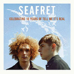 SEAFRET - Celebrating 10 years of 'Tell Me It’s Real'